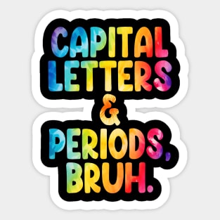 Capital Letters And Periods Bruh Funny Teacher Grammar kids Sticker